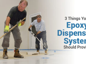3 Things Your Epoxy Dispensing System Should Provide