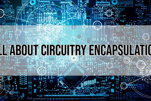 All About Circuitry Encapsulation